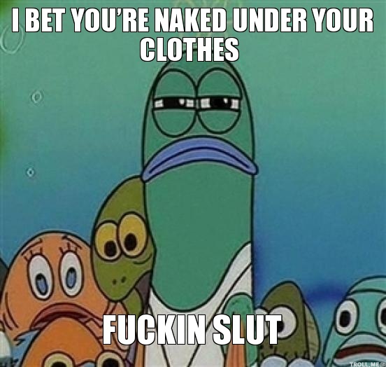 i-bet-youre-naked-under-your-clothes-fuckin-slut